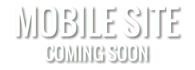 MOBILE SITE
COMING SOON